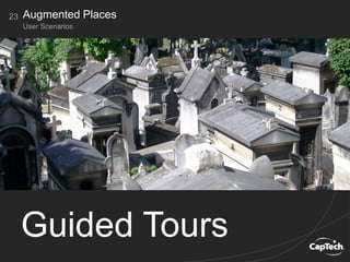 Guided Tours
23
User Scenarios
Augmented Places
 