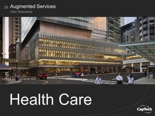 29
User Scenarios
Augmented Services
Health Care
 