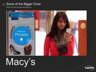 33
Real World Implementations
Some of the Bigger Ones
Macy’s
 