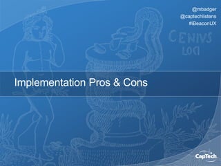 @mbadger
@captechlistens
#iBeaconUX
Implementation Pros & Cons
 