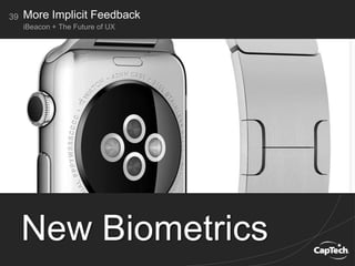 39
iBeacon + The Future of UX
More Implicit Feedback
New Biometrics
 