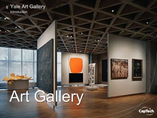 Image Copyright © Yale University
Copyright © 2014 CapTech Ventures, Inc. All rights reserved.
8
Introduction
Yale Art Gallery
Art Gallery
 