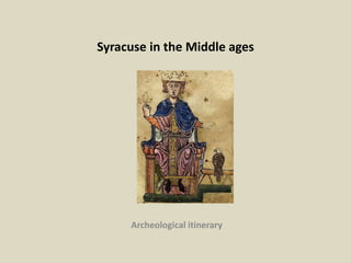Syracuse in the Middle ages
Archeological itinerary
 
