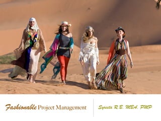 FashionableProject Management Syreeta R.B. MBA, PMP
 