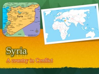 Syria
A country in Conflict
 