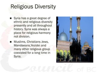 Religious Diversity
■ Syria has a great degree of
ethnic and religious diversity
presently and all throughout
history. Syr...