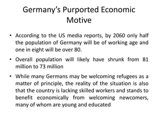 Germany’s Purported Economic
Motive
• According to the US media reports, by 2060 only half
the population of Germany will ...
