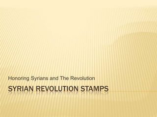 Honoring Syrians and The Revolution

SYRIAN REVOLUTION STAMPS
 