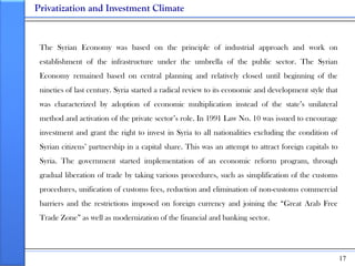 Privatization and Investment Climate


 The Syrian Economy was based on the principle of industrial approach and work on
 ...