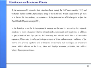 Privatization and Investment Climate


  Syria was among 23 countries that established and signed the GAT agreement in 194...