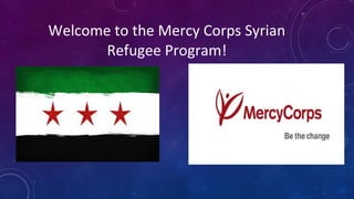 Welcome to the Mercy Corps Syrian
Refugee Program!

 