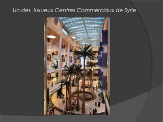 Un des luxueux Centres Commerciaux de Syrie
 