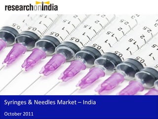 Insert Cover Image using Slide Master View
                              Do not distort




Syringes & Needles Market – India
October 2011
 