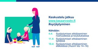 Keskustelu jatkuu
www.tasaarvostn.fi
#syrjäytyminen
Nähdään:
4.4: Syrjäytymisen ehkäiseminen
nuoruudessa ja koulutuksessa
...