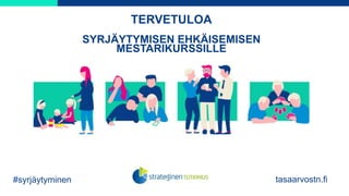TERVETULOA
SYRJÄYTYMISEN EHKÄISEMISEN
MESTARIKURSSILLE
#syrjäytyminen tasaarvostn.fi
 