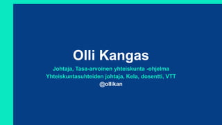 Olli Kangas
Johtaja, Tasa-arvoinen yhteiskunta -ohjelma
Yhteiskuntasuhteiden johtaja, Kela, dosentti, VTT
@ollikan
 