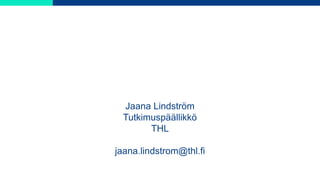 Jaana Lindström
Tutkimuspäällikkö
THL
jaana.lindstrom@thl.fi
 