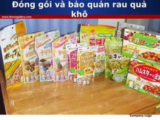 Đóng gói và bảo quản rau quả khô Sau khi sấy xong tiến hành phân loại để loại bỏ những cá thể không đạt chất lượng. * Loại tốt  khay  làm nguội  đóng gói. * Loại không tốt  xử lý. Tùy từng mặt hàng, thời gian bảo quản, đối tượng sử dụng để có chế độ bao gói phù hợp. 