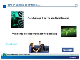 BNPP Banque de l’Internet …




                 1ère banque à ouvrir son Web Banking




   Virements Internationaux par web banking




                                                    |   23/02/2012   |   23
 