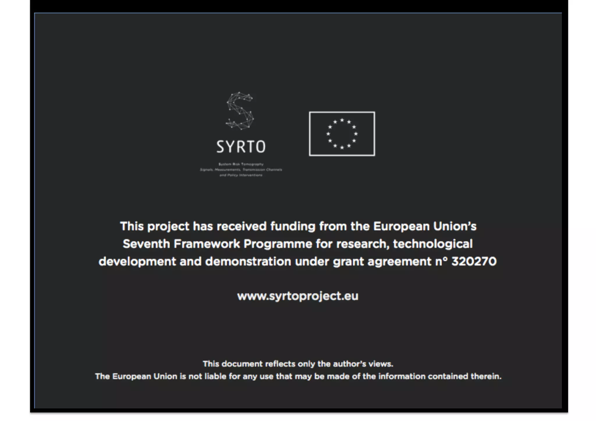 This project has received funding from the European Union’s
Seventh Framework Programme for research, technological
development and demonstration under grant agreement no° 320270
www.syrtoproject.eu
This document reflects only the author’s views.
The European Union is not liable for any use that may be made of the information contained therein.
 