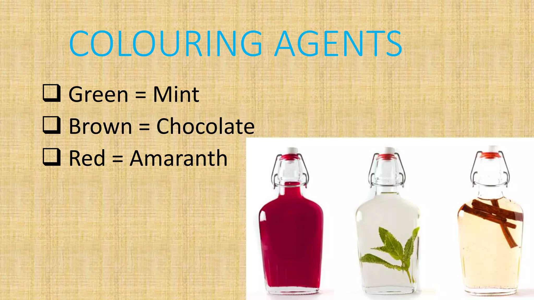 COLOURING AGENTS
Green = Mint
Brown = Chocolate
Red = Amaranth
