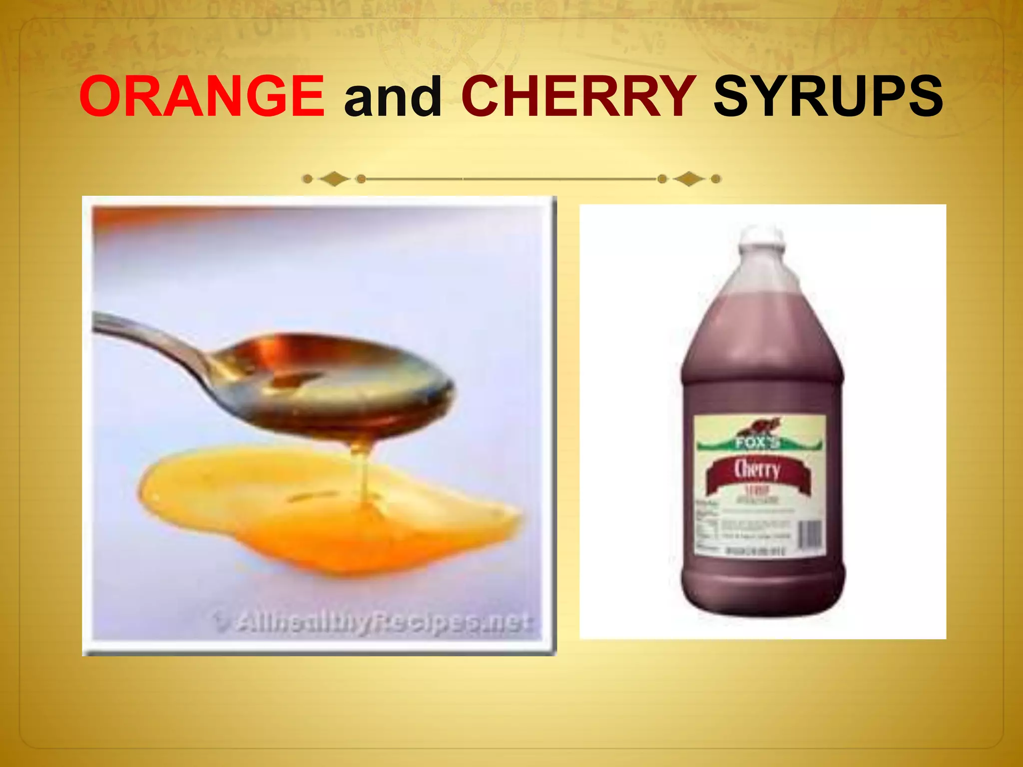 ORANGE and CHERRY SYRUPS 
 