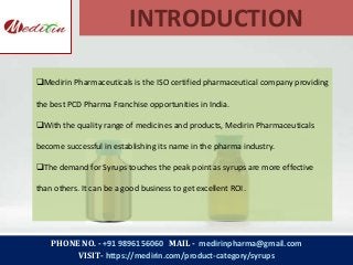 PHONE NO. - +91 9896156060 MAIL - medirinpharma@gmail.com
VISIT- https://medirin.com/product-category/syrups
INTRODUCTION
...