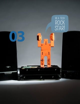 03
BE A TECH
ROCK
STAR!
 