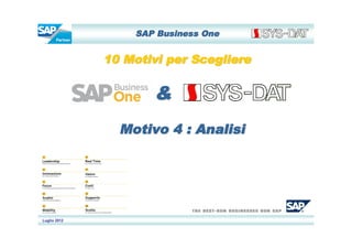 SAP Business One


              10 Motivi per Scegliere


                      &
                Motivo 4 : Analisi




Luglio 2012
 