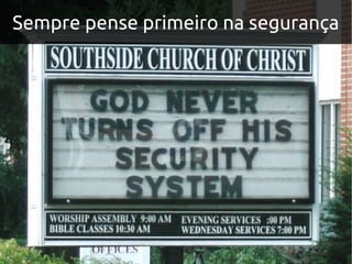 Sempre pense primeiro na segurança
 