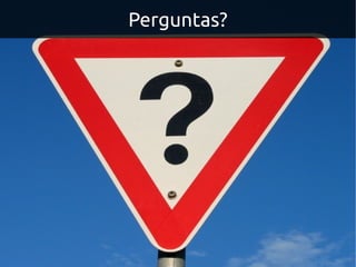 Perguntas?
 