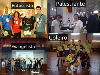 Entusiasta      Palestrante




              Goleiro
Evangelista
 