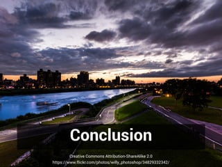 Conclusion
Creative Commons Attribution-ShareAlike 2.0
https://www.flickr.com/photos/willy_photoshop/34829332342/
 