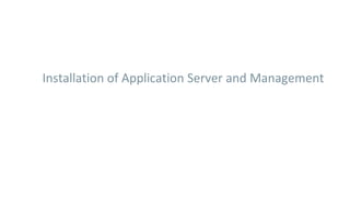 Installation of Application Server and Management
 