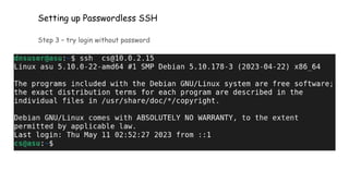 Setting up Passwordless SSH
Step 3 – try login without password
 