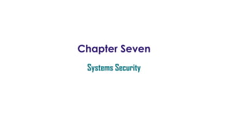 Chapter Seven
Systems Security
 