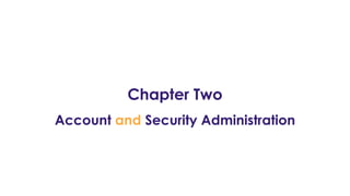 Chapter Two
Account and Security Administration
 