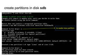 create partitions in disk sdb
to ceate new partition
 