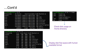 …Cont’d
Check disk usage on
/home directory
Display disk free space with human
readable format
 