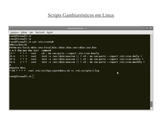 Scripts Gambiarristicos em Linux
 