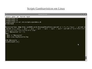 Scripts Gambiarristicos em Linux
 