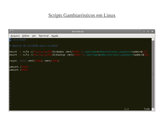 Scripts Gambiarristicos em Linux
 