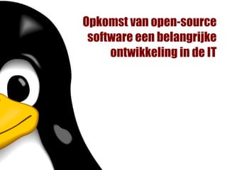 Opkomst van open-source
 software een belangrijke
     ontwikkeling in de IT
 