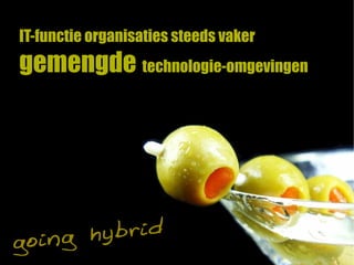 IT-functie organisaties steeds vaker
gemengde technologie-omgevingen
 