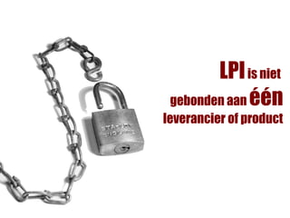LPI is niet
 gebonden aan één
leverancier of product
 