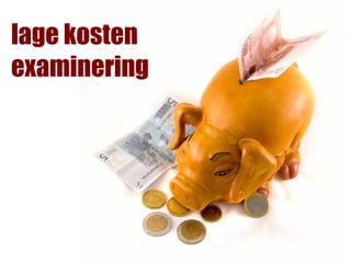 lage kosten
examinering
 