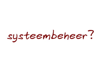 systeembeheer?
 