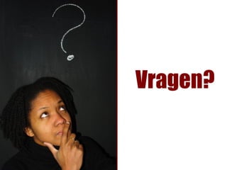 Vragen?
 