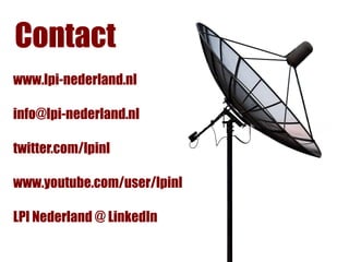 Contact
www.lpi-nederland.nl

info@lpi-nederland.nl

twitter.com/lpinl

www.youtube.com/user/lpinl

LPI Nederland @ LinkedIn
 