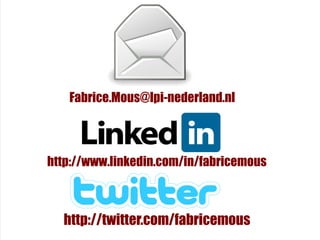 Fabrice.Mous@lpi-nederland.nl



http://www.linkedin.com/in/fabricemous



  http://twitter.com/fabricemous
 